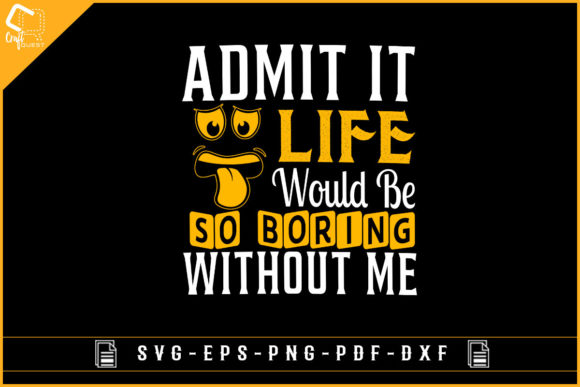 Admit It Life Would Be so Boring T-shirt Graphics and Crafts Review