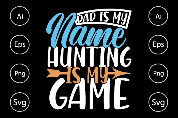 Dad Is My Name Hunting Is My Game Shirt Graphics for Crafts