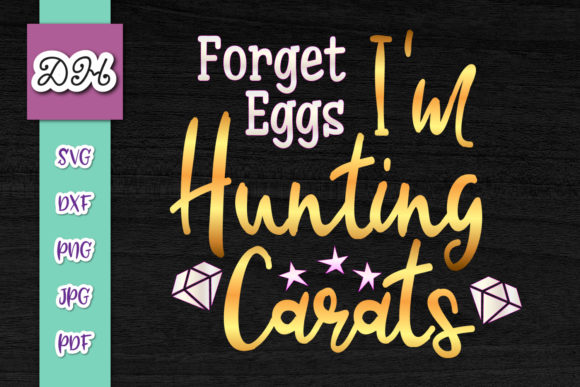 Forget Eggs I m Hunting Carats Wedding Graphics in Crafts