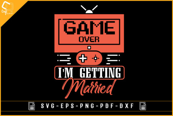 Game Over I m Getting Married Bachelor Graphics for Crafts