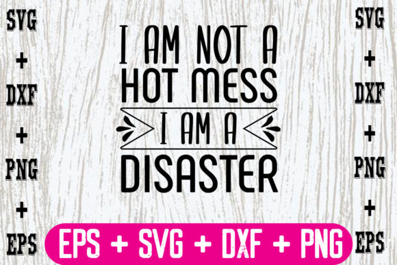I Am Not a Hot Mess, I Am a Disaster Graphics and Crafts Review