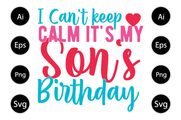 I Can t Keep Calm It s My Son s Birthday Graphics in Crafts