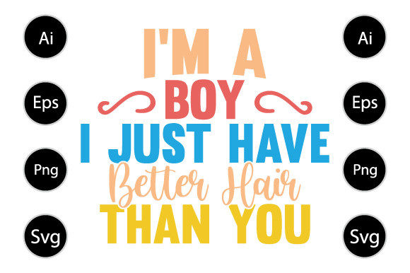 I m a Boy I Just Have Better Hair Shirt