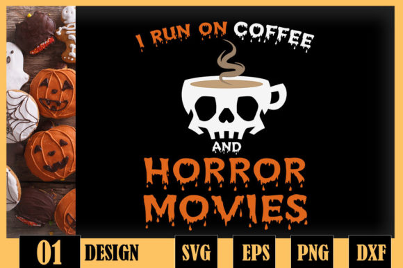 I Run on Coffee and Horror Movies Scary Graphics for Crafts