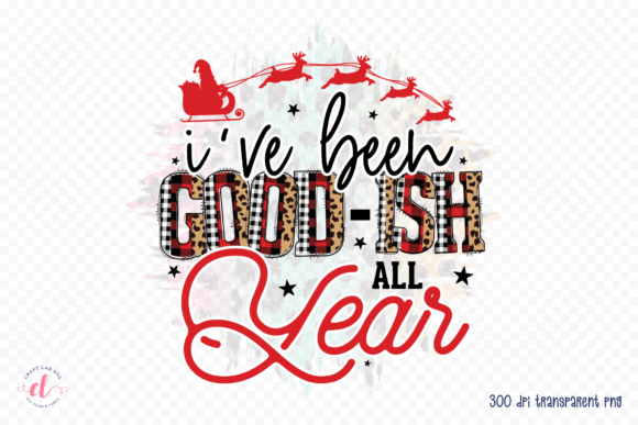 I ve Been Good-Ish All Year PNG Graphics for Crafts