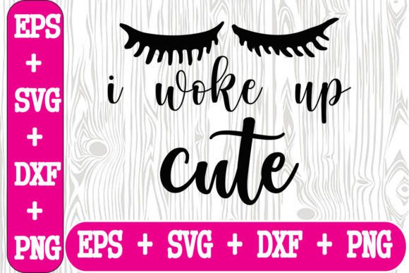 I Woke Up Cute Graphics for Crafts