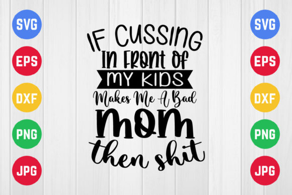 If Cussing in Front of My Kids Makes Me: Graphics for Crafts