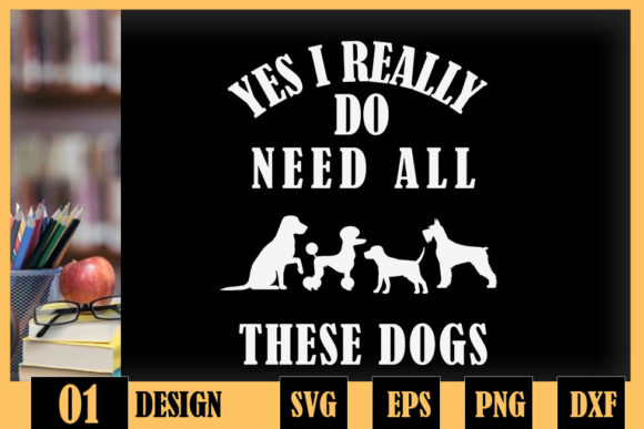 Need All These Dogs Dog Lover Dog Rescue Graphics for Crafts