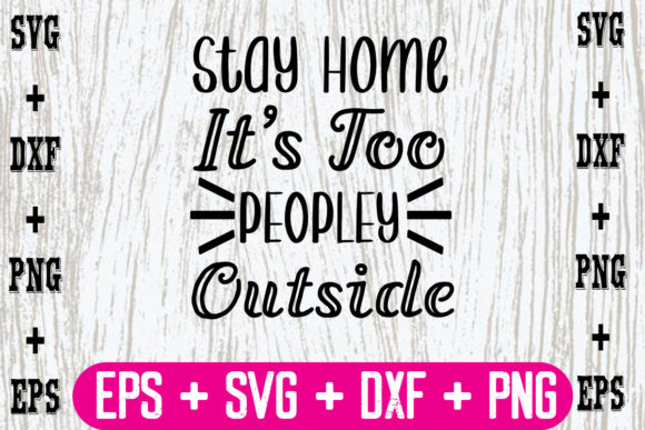 Stay Home It s Too Peopley Outside Graphics for Crafts
