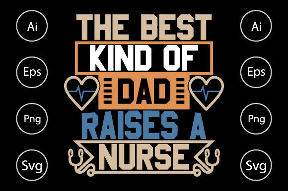 The Best Kind of Dad Raises a Nurse Graphics for Crafts