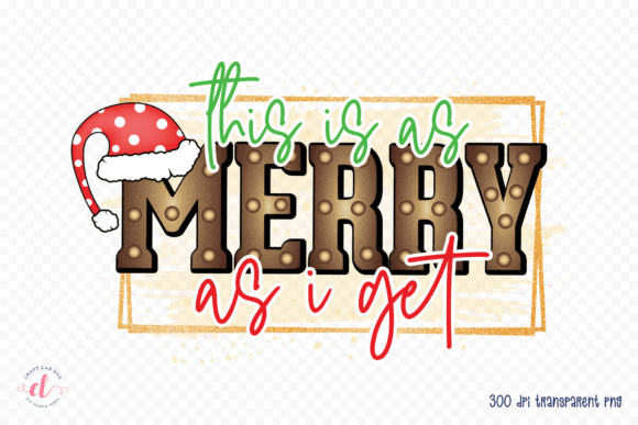 This is As Merry As I Get Graphics for Crafts