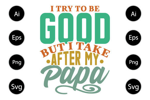 Try to Be Good but I Take After My Papa