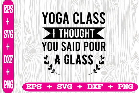 Yoga Class I Thought You Said Pour a Gla